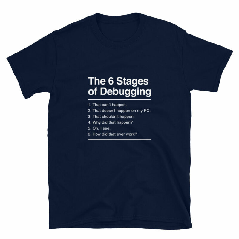 Orange prints The 6 Stages of Debugging - Coder Shirt - IT Shirt - Developer Shirt