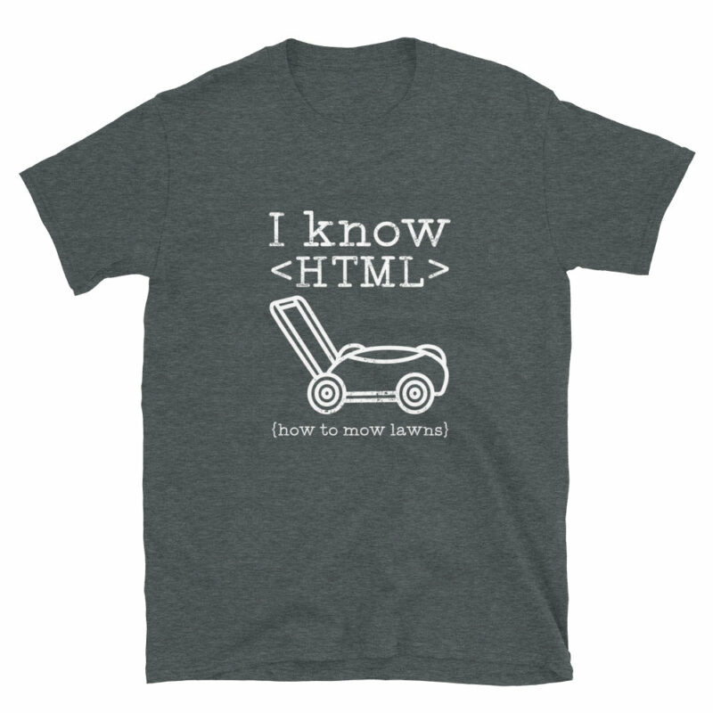 Orange prints I Know HTML How To Mow Lawns - Coder Shirt - Website Developer Shirt
